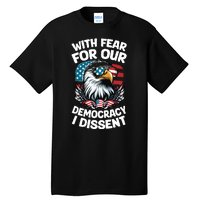 With Fear For Our Democracy I Dissent Tall T-Shirt