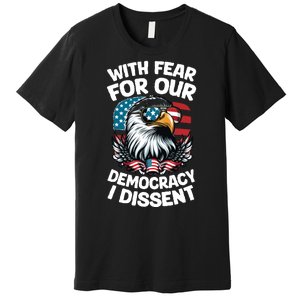 With Fear For Our Democracy I Dissent Premium T-Shirt