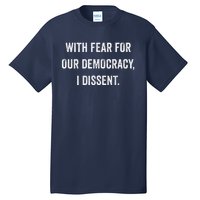 With Fear For Our Democracy I Dissent Tall T-Shirt