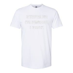 With Fear For Our Democracy I Dissent Softstyle CVC T-Shirt