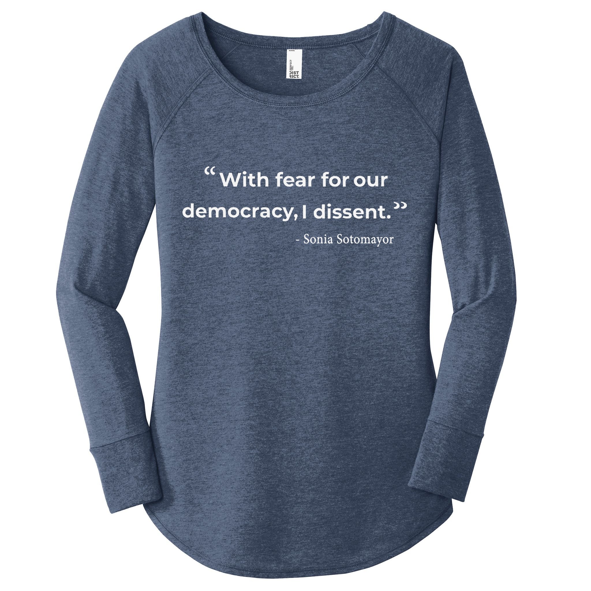 With Fear For Our Democracy I Dissent Sonia Sotomayor Quote Women's Perfect Tri Tunic Long Sleeve Shirt
