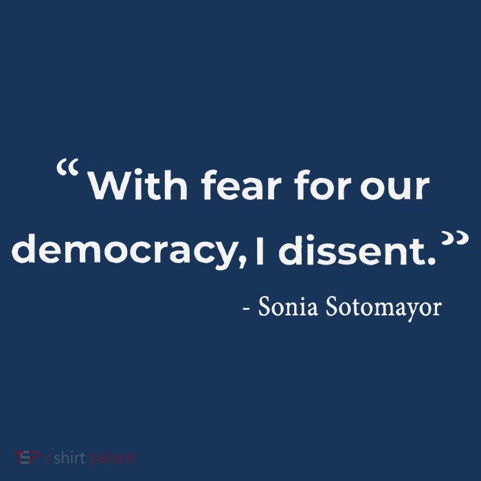 With Fear For Our Democracy I Dissent Sonia Sotomayor Quote Premium T-Shirt