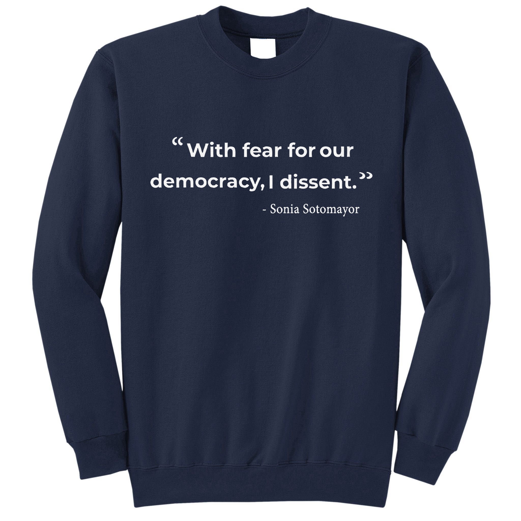 With Fear For Our Democracy I Dissent Sonia Sotomayor Quote Tall Sweatshirt