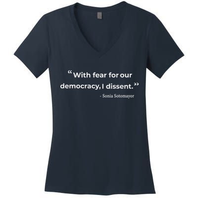 With Fear For Our Democracy I Dissent Sonia Sotomayor Quote Women's V-Neck T-Shirt