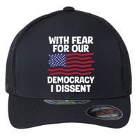 With Fear For Our Democracy I Dissent Flexfit Unipanel Trucker Cap