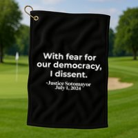 With Fear For Our Democracy I Dissent Golf Towel