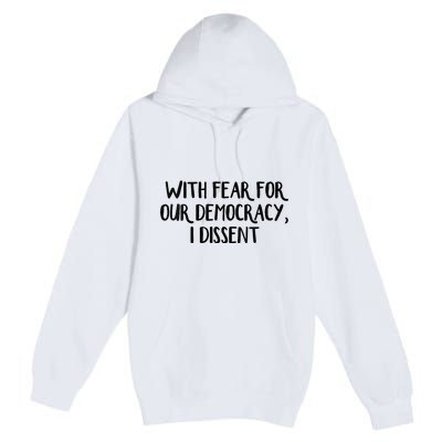 With Fear For Our Democracy I Dissent Trending Design Premium Pullover Hoodie