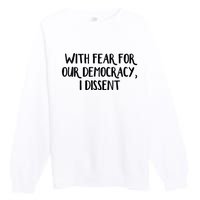 With Fear For Our Democracy I Dissent Trending Design Premium Crewneck Sweatshirt