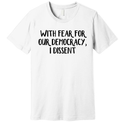 With Fear For Our Democracy I Dissent Trending Design Premium T-Shirt