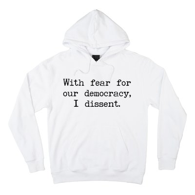 With Fear For Our Democracy I Dissent Hoodie