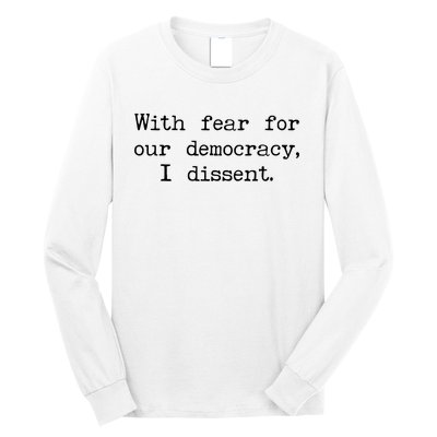 With Fear For Our Democracy I Dissent Long Sleeve Shirt