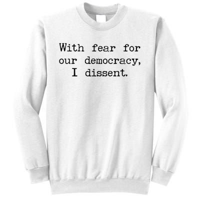 With Fear For Our Democracy I Dissent Sweatshirt