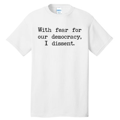 With Fear For Our Democracy I Dissent Tall T-Shirt