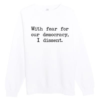 With Fear For Our Democracy I Dissent Premium Crewneck Sweatshirt