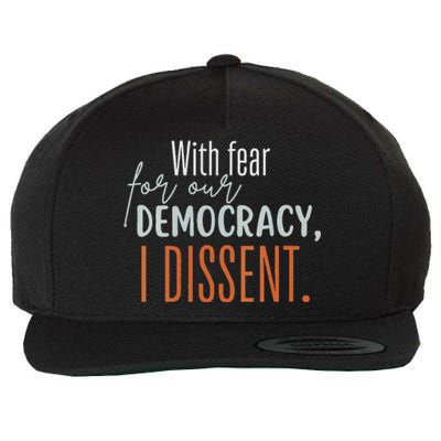 With Fear For Our Democracy I Dissent Wool Snapback Cap