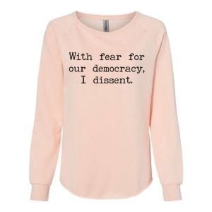 With Fear For Our Democracy I Dissent Womens California Wash Sweatshirt