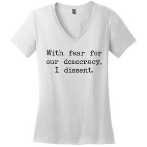 With Fear For Our Democracy I Dissent Women's V-Neck T-Shirt