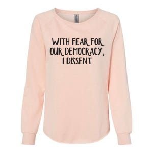 With Fear For Our Democracy I Dissent Womens California Wash Sweatshirt