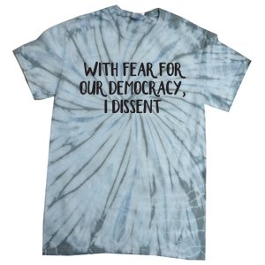 With Fear For Our Democracy I Dissent Tie-Dye T-Shirt