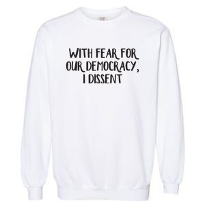 With Fear For Our Democracy I Dissent Garment-Dyed Sweatshirt