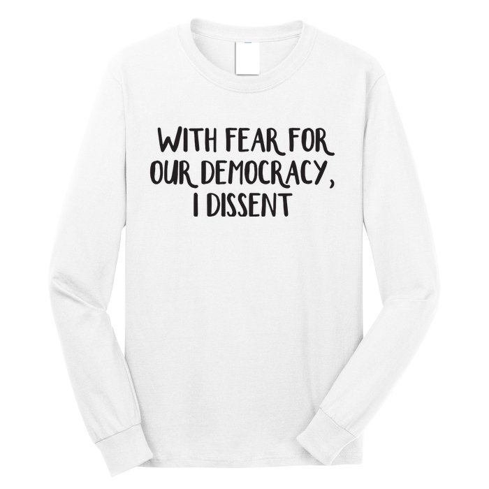 With Fear For Our Democracy I Dissent Long Sleeve Shirt