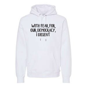 With Fear For Our Democracy I Dissent Premium Hoodie