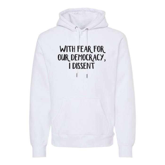 With Fear For Our Democracy I Dissent Premium Hoodie