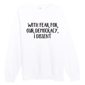 With Fear For Our Democracy I Dissent Premium Crewneck Sweatshirt