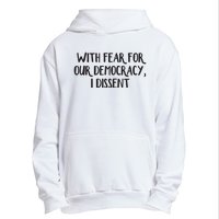 With Fear For Our Democracy I Dissent Urban Pullover Hoodie