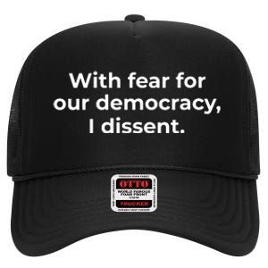 With Fear For Our Democracy I Dissent Funny Immunity Quote High Crown Mesh Back Trucker Hat