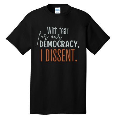 With Fear For Our Democracy I Dissent Tall T-Shirt