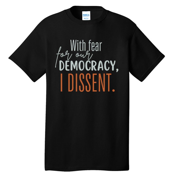 With Fear For Our Democracy I Dissent Tall T-Shirt