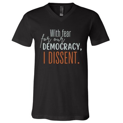 With Fear For Our Democracy I Dissent V-Neck T-Shirt