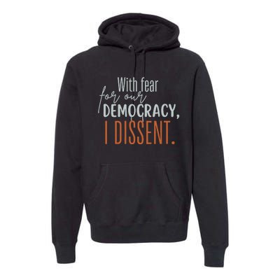 With Fear For Our Democracy I Dissent Premium Hoodie