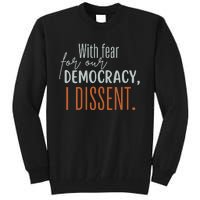 With Fear For Our Democracy I Dissent Tall Sweatshirt