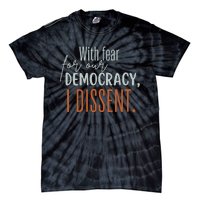 With Fear For Our Democracy I Dissent Tie-Dye T-Shirt