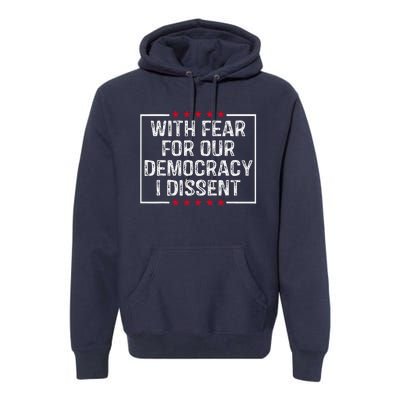 With Fear For Our Democracy I Dissent Premium Hoodie