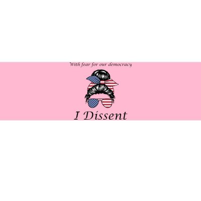 With Fear For Our Democracy I Dissent Quote Messy Bun Bumper Sticker