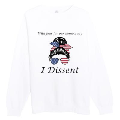 With Fear For Our Democracy I Dissent Quote Messy Bun Premium Crewneck Sweatshirt