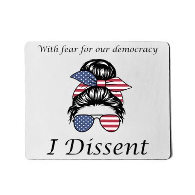 With Fear For Our Democracy I Dissent Quote Messy Bun Mousepad