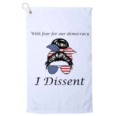 With Fear For Our Democracy I Dissent Quote Messy Bun Platinum Collection Golf Towel