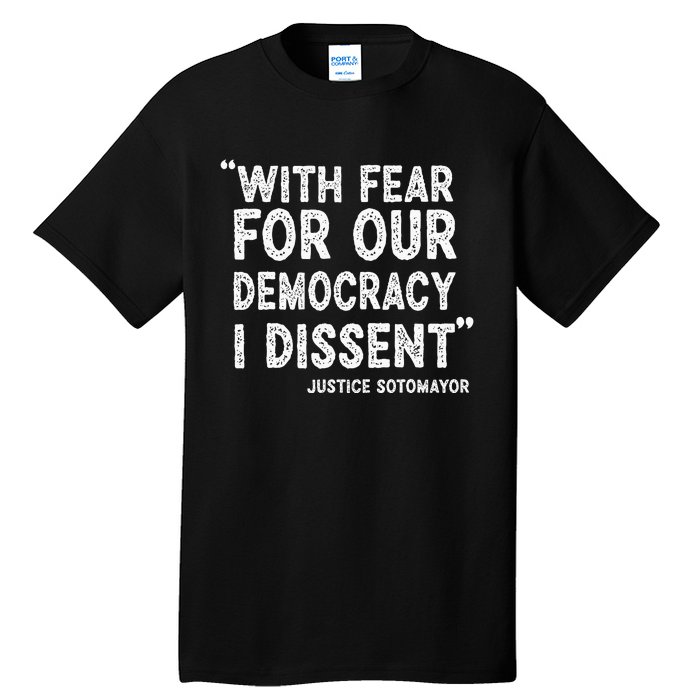 With Fear For Our Democracy I Dissent Justice Sotomayor Tall T-Shirt