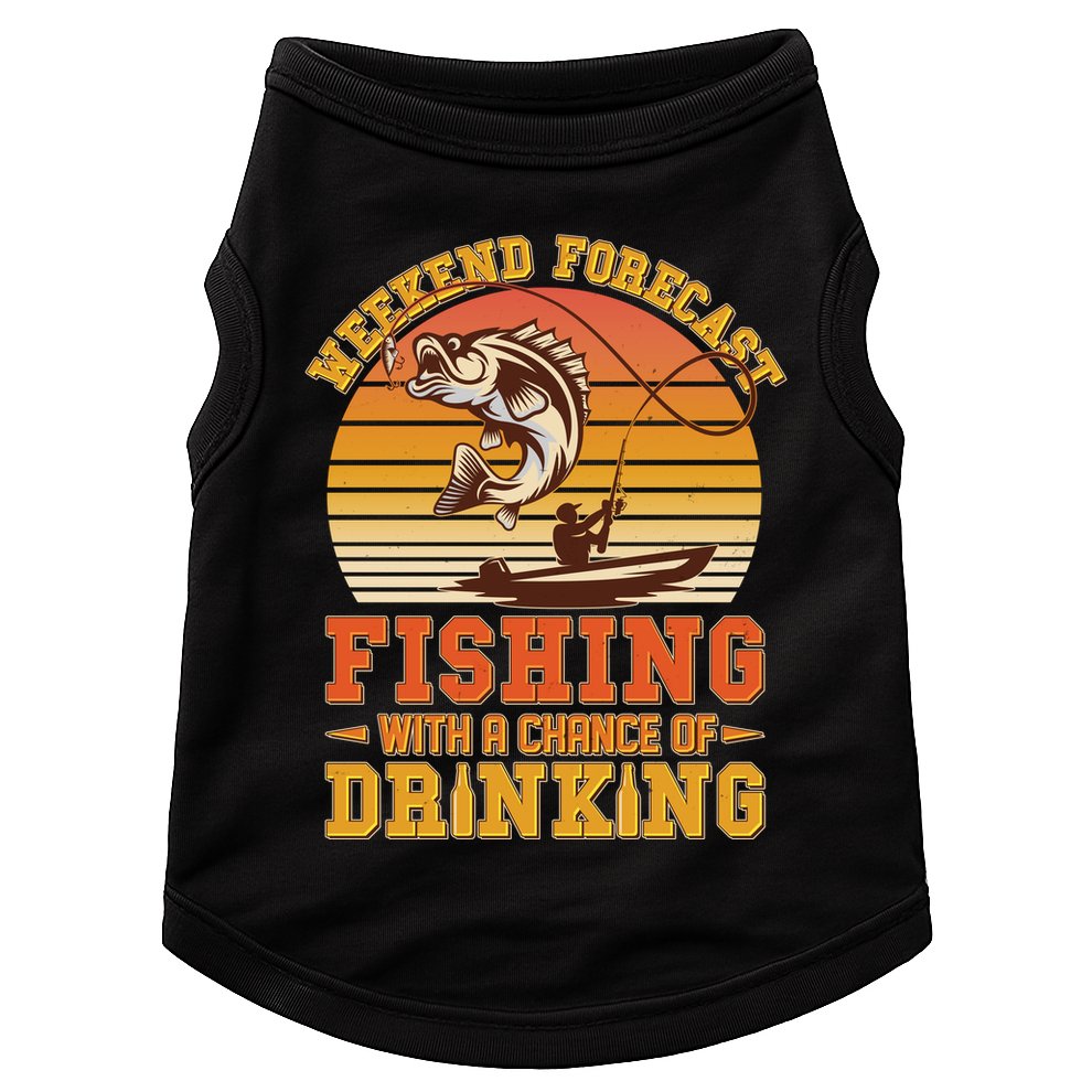 Weekend Forcast Fishing With A Chance Of Drinking Doggie Tank