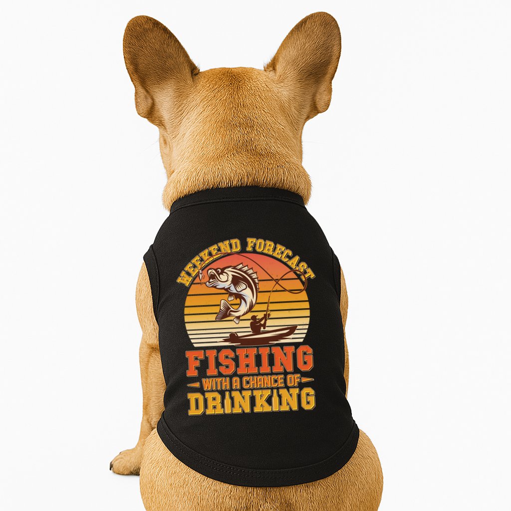 Weekend Forcast Fishing With A Chance Of Drinking Doggie Tank