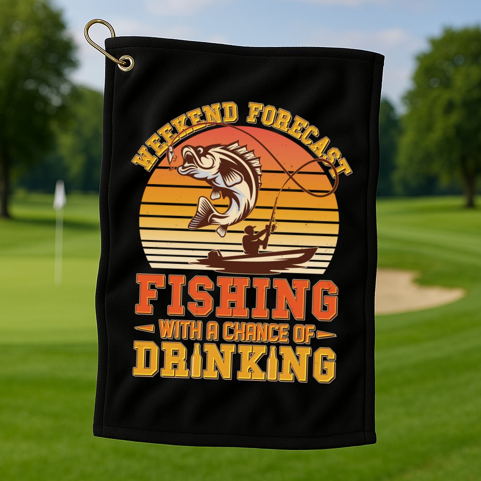 Weekend Forcast Fishing With A Chance Of Drinking Golf Towel