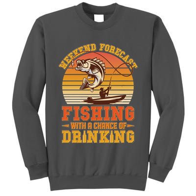 Weekend Forcast Fishing With A Chance Of Drinking Tall Sweatshirt