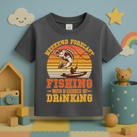 Weekend Forcast Fishing With A Chance Of Drinking Toddler T-Shirt