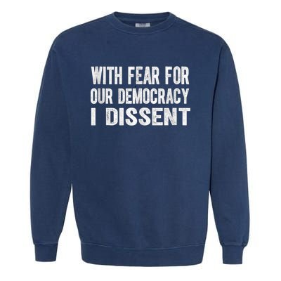 With Fear For Our Democracy I Dissent Funny Immunity Quote Garment-Dyed Sweatshirt