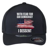 With Fear For Our Democracy I Dissent Usa Distressed Flag Flexfit Unipanel Trucker Cap