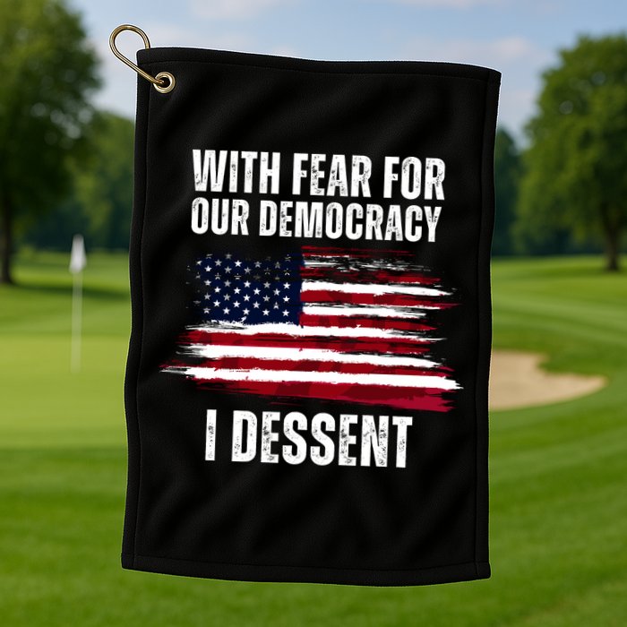 With Fear For Our Democracy I Dissent Usa Distressed Flag Golf Towel